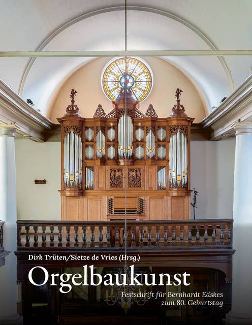 Orgelbaukunst: Festschrift für Bernhardt Edskes zum 80. Geburtstag