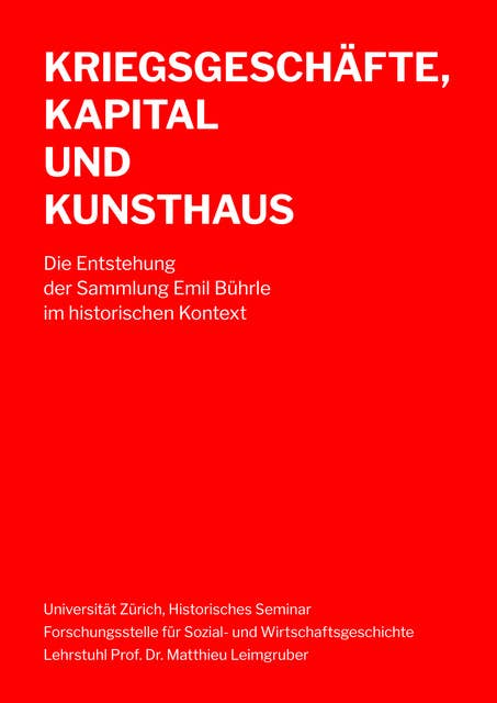 Kriegsgeschäfte, Kapital und Kunsthaus: Die Entstehung der Sammlung Emil Bührle im historischen Kontext