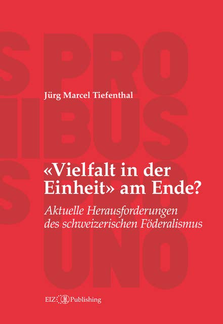 «Vielfalt in der Einheit» am Ende?: Aktuelle Herausforderungen des schweizerischen Föderalismus