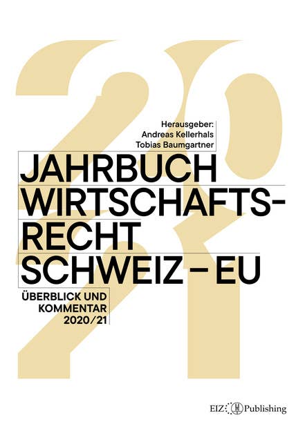 Jahrbuch Wirtschaftsrecht Schweiz – EU: Überblick und Kommentar 2020/21