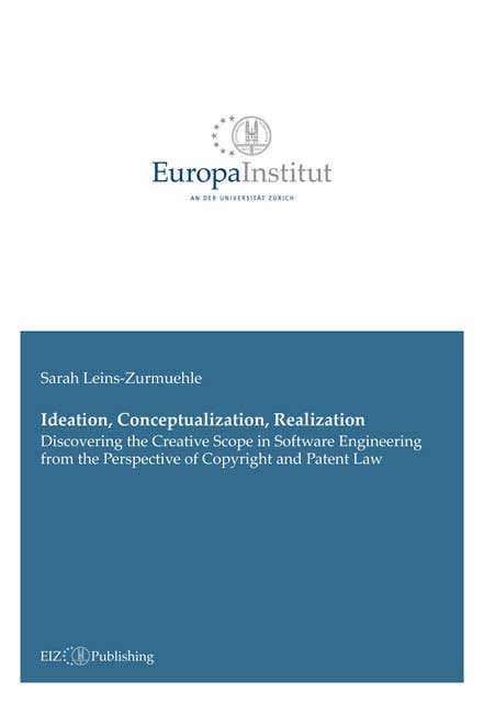 Ideation, Conceptualization, Realization: Discovering the Creative Scope in Software Engineering from the Perspective of Copyright and Patent Law