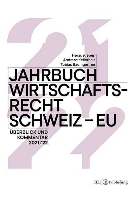 Jahrbuch Wirtschaftsrecht Schweiz – EU 2021/22: Überblick und Kommentar 2021/22