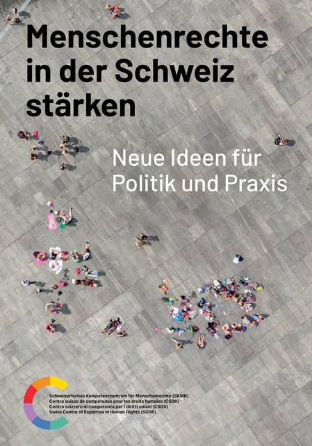 Menschenrechte in der Schweiz stärken: Neue Ideen für Politik und Praxis