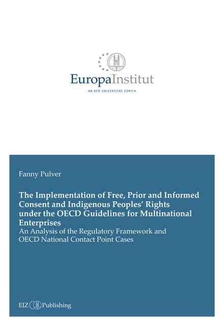 The Implementation of Free, Prior and Informed Consent and Indigenous Peoples’ Rights under the OECD Guidelines for Multinational Enterprises: An Analysis of the Regulatory Framework and OECD National Contact Point Cases