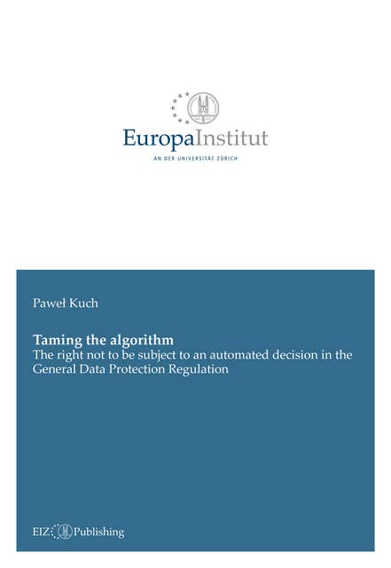 Taming the algorithm: The right not to be subject to an automated decision in the General Data Protection Regulation