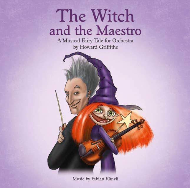 The Witch and the Maestro: A Musical Fairy Tale for Orchestra