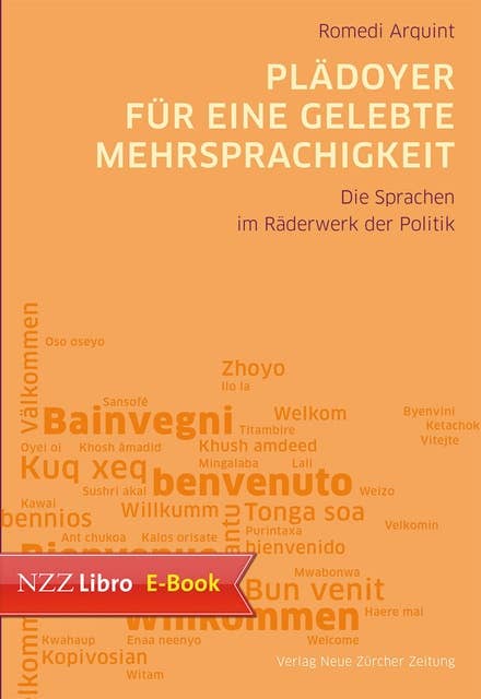 Plädoyer für eine gelebte Mehrsprachigkeit: Die Sprachen im Räderwerk der Politik in der mehr sprachigen Schweiz und im europäischen Ausland