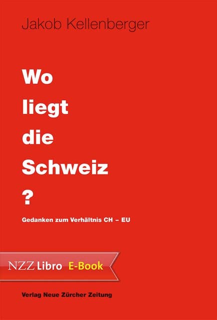 Wo liegt die Schweiz?: Gedanken zum Verhältnis CH–EU