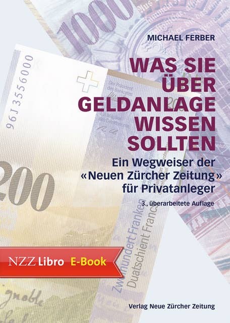 Was Sie über Geldanlage wissen sollten: Ein Wegweiser der 'Neuen Zürcher Zeitung' für Privatanleger