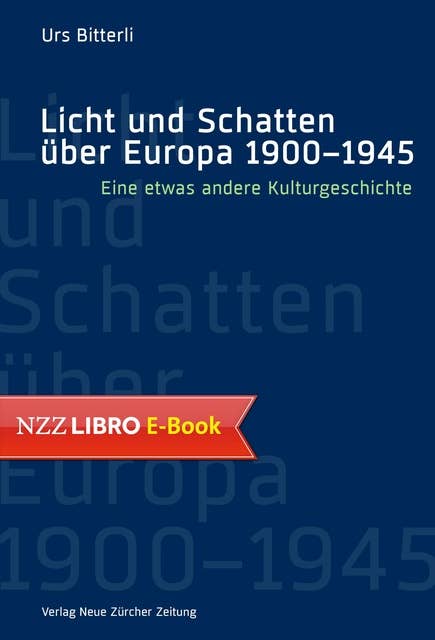 Licht und Schatten über Europa 1900–1945: Eine etwas andere Kulturgeschichte