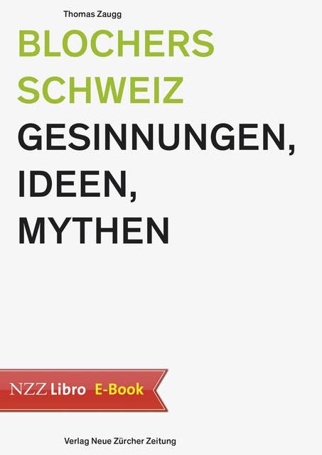 Blochers Schweiz: Gesinnungen, Ideen, Mythen
