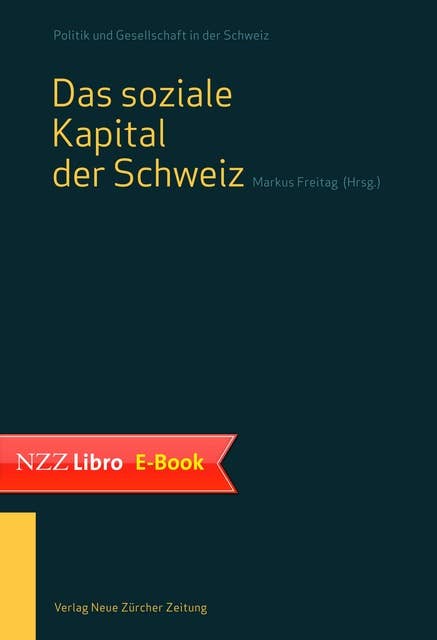 Das soziale Kapital der Schweiz: Band 1 der Reihe 'Politik und Gesellschaft in der Schweiz'