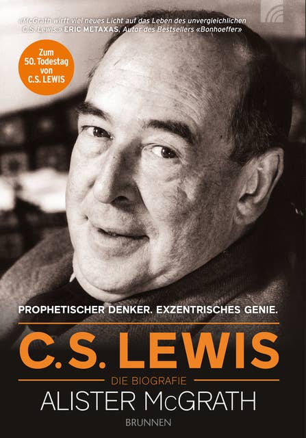 C.S. Lewis – Die Biografie: Prophetischer Denker. Exzentrisches Genie.