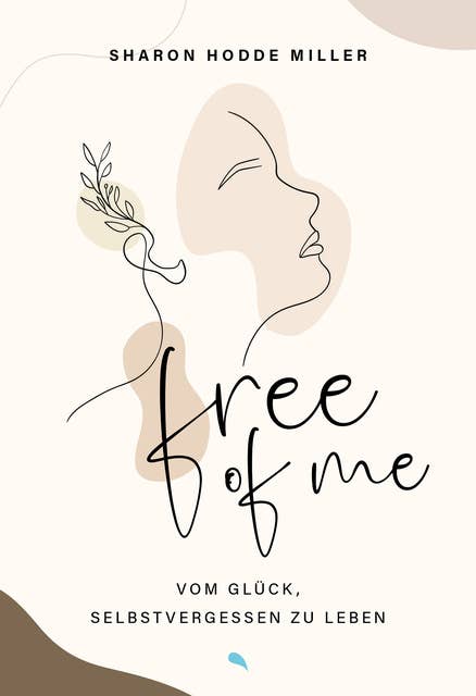 Free of Me: Vom Glück, selbstvergessen zu leben