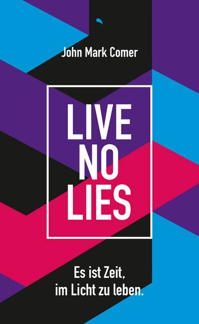 Live No Lies: Es ist Zeit, im Licht zu leben.