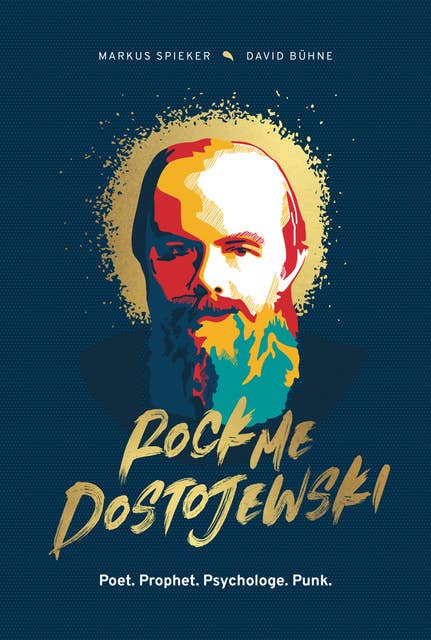 Rock Me, Dostojewski!: Poet. Prophet. Psychologe. Punk.