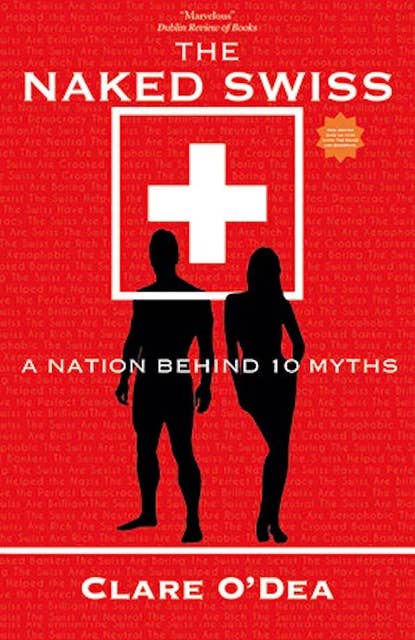 The Naked Swiss: The Nation Behind 10 Myths