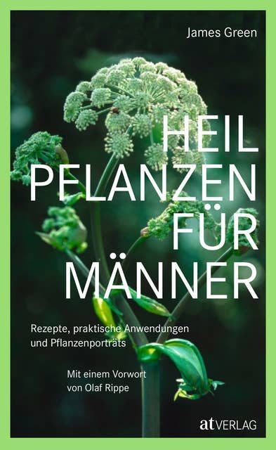 Heilpflanzen für Männer - eBook: Rezepte, praktische Anwendungen und Pflanzenporträts. Herausgegeben von Olaf Rippe