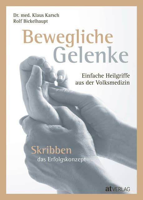 Bewegliche Gelenke - eBook: Einfache Heilgriffe aus der Volksmedizin. Skribben - das Erfolgskonzept