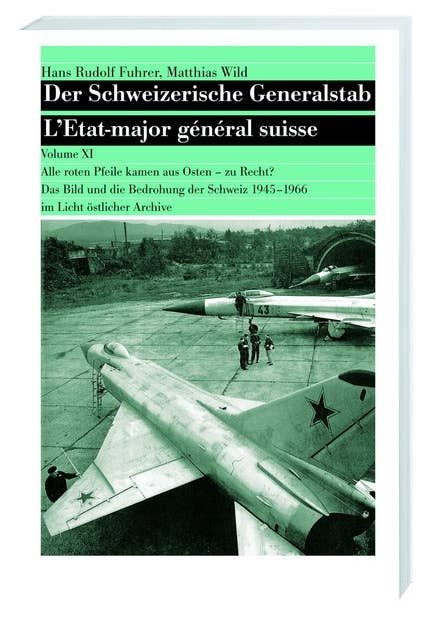 Alle roten Pfeile kamen aus Osten - zu Recht?: Das Bild und die Bedrohung der Schweiz 1945-1966 im Licht östlicher Archive