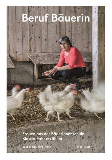 Beruf Bäuerin: Frauen aus der Bäuerinnenschule Kloster Fahr erzählen