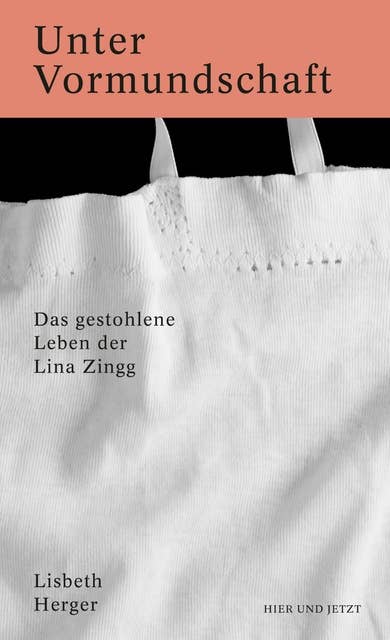 Unter Vormundschaft: Das gestohlene Leben der Lina Zingg