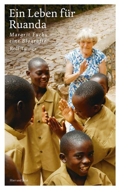 Ein Leben für Ruanda: Margrit Fuchs - eine Biografie