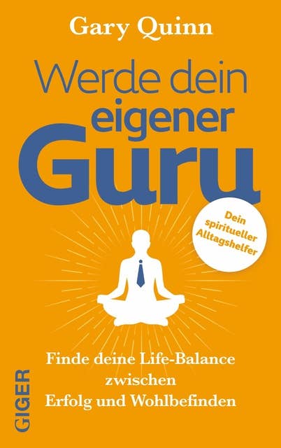 Werde dein eigener Guru: Finde deine Life-Balance zwischen Erfolg und Wohlbefinden