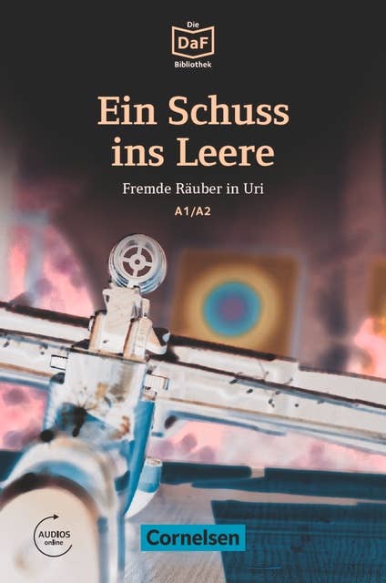 Die DaF-Bibliothek / A1/A2 - Ein Schuss ins Leere: Fremde Räuber in Uri. Lektüre. Mit Audios online