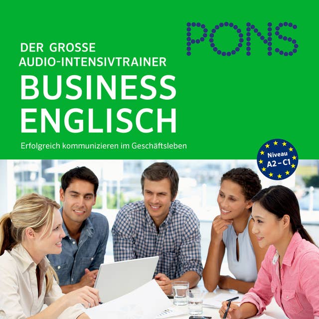 PONS Der große Audio-Intensivtrainer BUSINESS ENGLISH: Erfolgreich kommunizieren im Geschäftsleben (A2-C1)