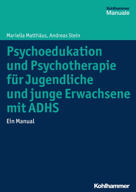 Psychoedukation und Psychotherapie für Jugendliche und junge Erwachsene mit ADHS: Ein Manual