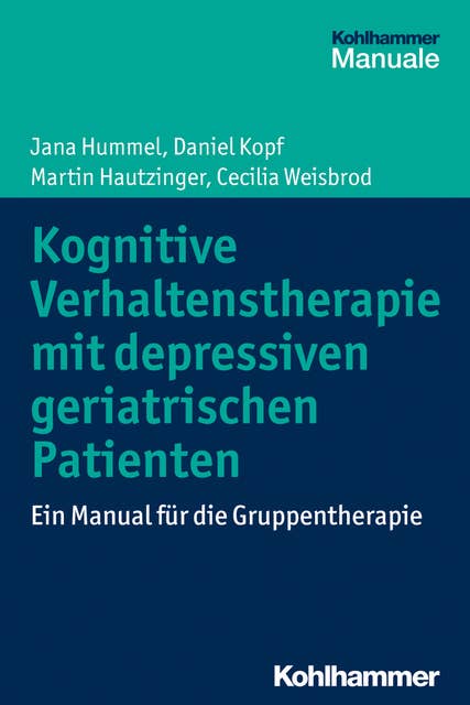 Kognitive Verhaltenstherapie mit depressiven geriatrischen Patienten: Ein Manual für die Gruppentherapie