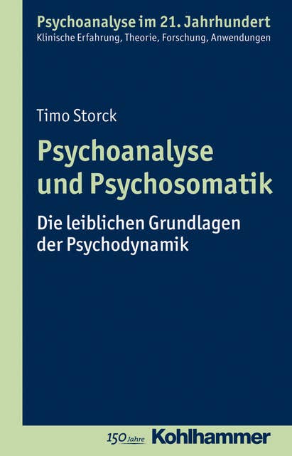 Psychoanalyse und Psychosomatik: Die leiblichen Grundlagen der Psychodynamik