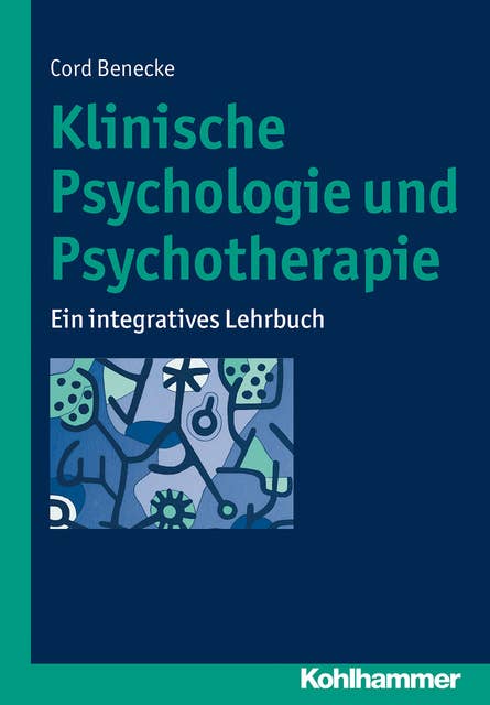 Klinische Psychologie und Psychotherapie: Ein integratives Lehrbuch