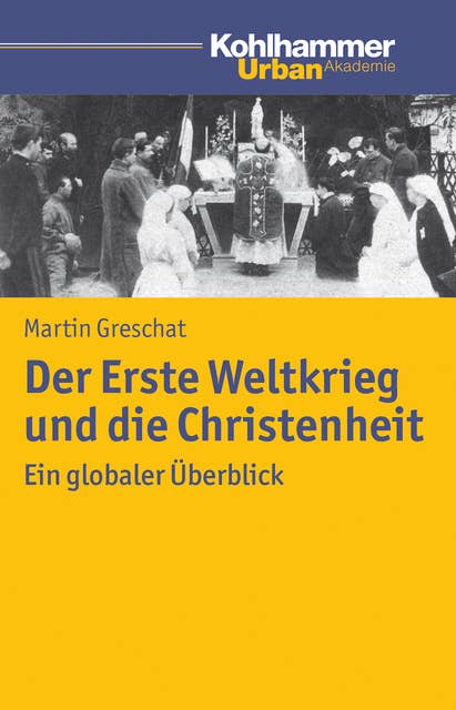 Der Erste Weltkrieg und die Christenheit: Ein globaler Überblick