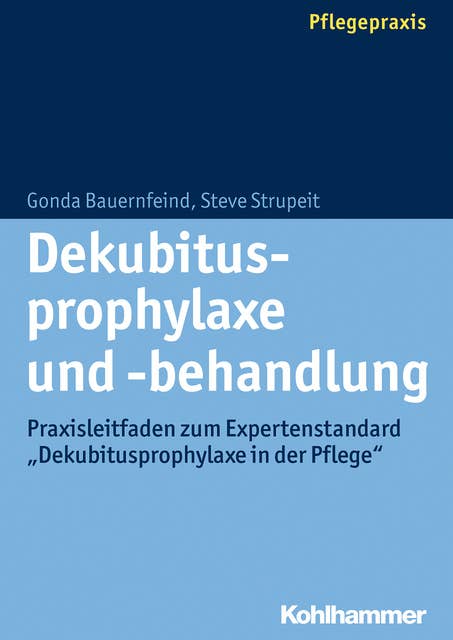 Dekubitusprophylaxe und -behandlung: Praxisleitfaden zum Expertenstandard "Dekubitusprophylaxe in der Pflege"