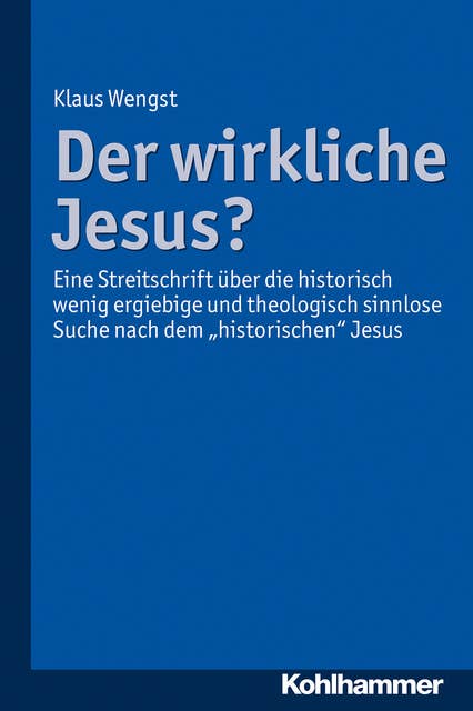 Der wirkliche Jesus?: Eine Streitschrift über die historisch wenig ergiebige und theologisch sinnlose Suche nach dem "historischen" Jesus