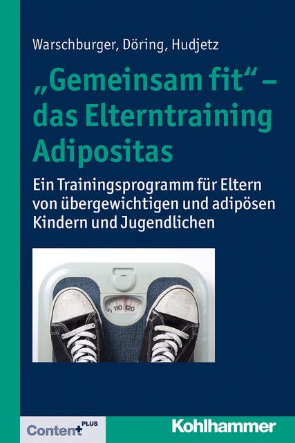 "Gemeinsam fit" - das Elterntraining Adipositas: Ein Trainingsprogramm für Eltern von übergewichtigen und adipösen Kindern und Jugendlichen