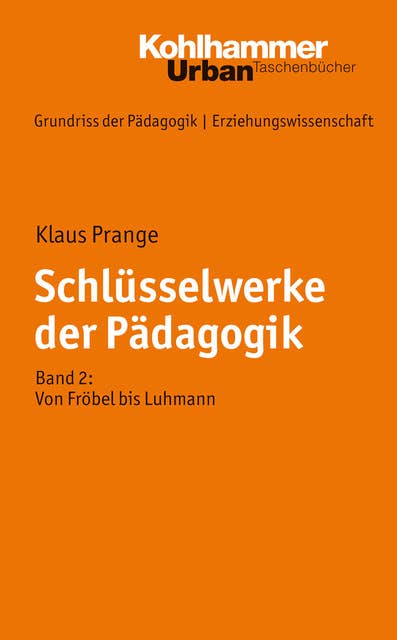 Schlüsselwerke der Pädagogik: Band 2: Von Fröbel bis Luhmann
