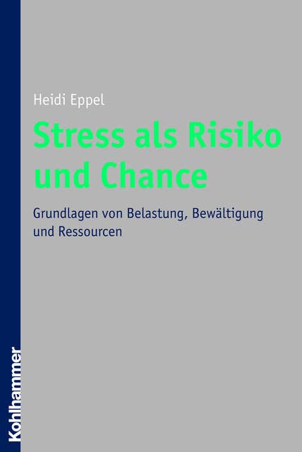 Stress als Risiko und Chance: Grundlagen von Belastung, Bewältigung und Ressourcen