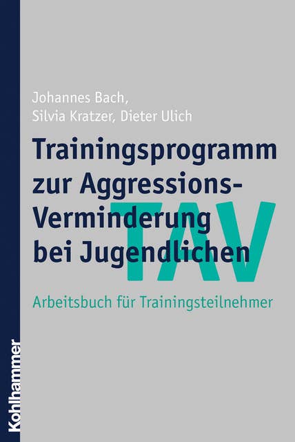 TAV - Trainingsprogramm zur Aggressions-Verminderung bei Jugendlichen: Leitfaden für Gruppenleiter