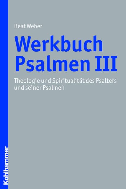 Werkbuch Psalmen III: Theologie und Spiritualität des Psalters und seiner Psalmen