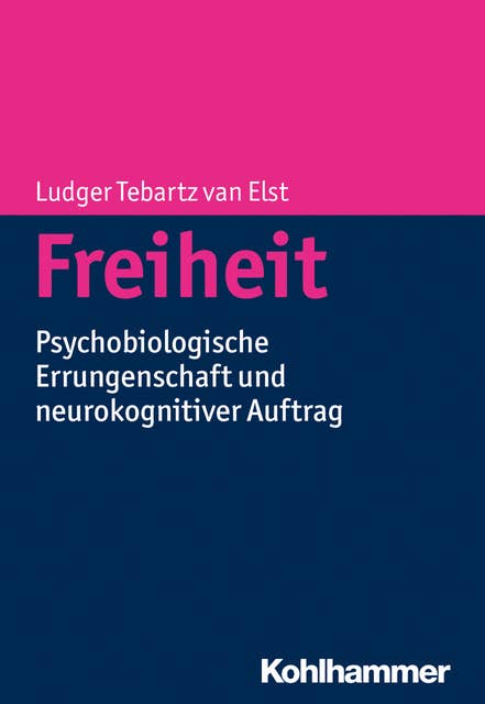 Freiheit: Psychobiologische Errungenschaft und neurokognitiver Auftrag