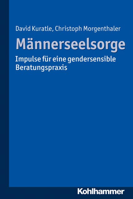 Männerseelsorge: Impulse für eine gendersensible Beratungspraxis