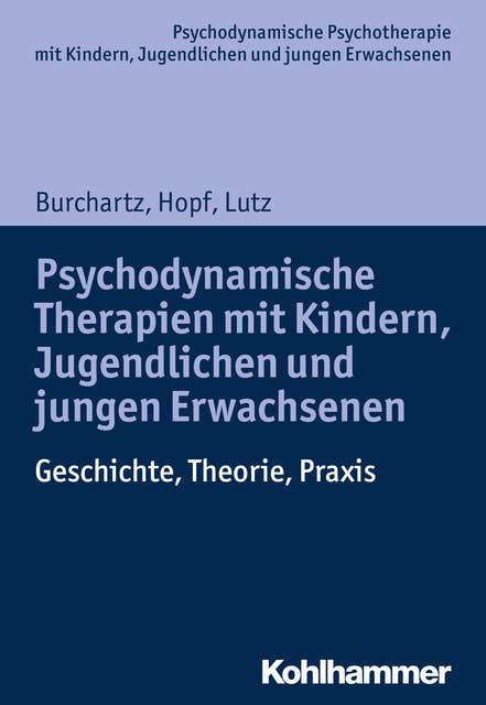 Psychodynamische Therapien mit Kindern, Jugendlichen und jungen Erwachsenen: Geschichte, Theorie, Praxis