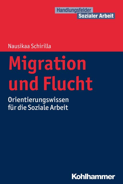 Migration und Flucht: Orientierungswissen für die Soziale Arbeit