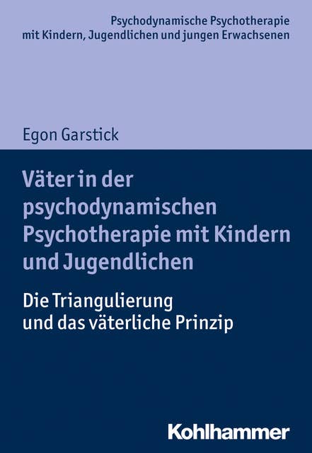 Väter in der psychodynamischen Psychotherapie mit Kindern und Jugendlichen: Die Triangulierung und das väterliche Prinzip