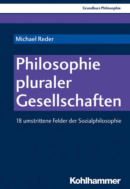 Philosophie pluraler Gesellschaften: 18 umstrittene Felder der Sozialphilosophie