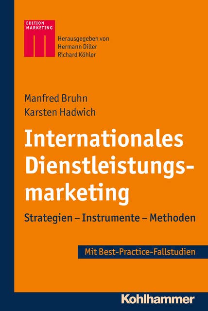Internationales Dienstleistungsmarketing: Strategien - Instrumente - Methoden - Best-Practice-Fallstudien