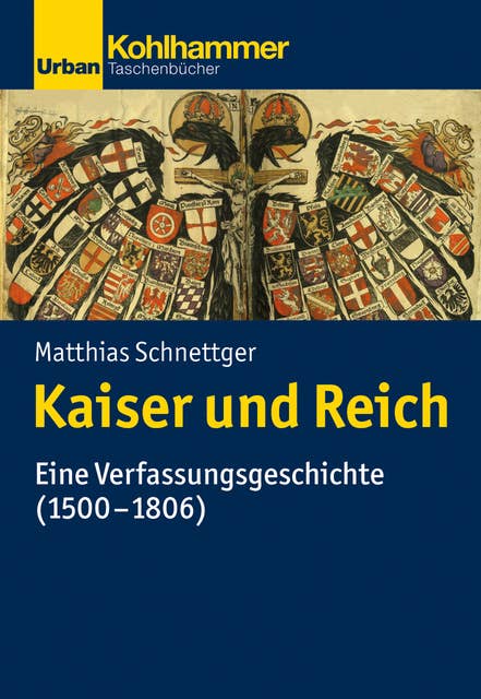 Kaiser und Reich: Eine Verfassungsgeschichte (1500-1806)